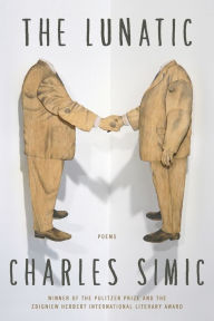 Title: The Lunatic: Poems, Author: Charles Simic