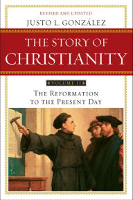 Title: The Story of Christianity: Volume 2: The Reformation to the Present Day, Author: Justo L. Gonzalez