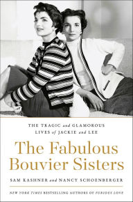 Title: The Fabulous Bouvier Sisters: The Tragic and Glamorous Lives of Jackie and Lee, Author: Sam Kashner