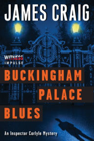 Title: Buckingham Palace Blues: An Inspector Carlyle Mystery, Author: James Craig