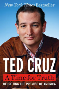 Title: A Time for Truth: Reigniting the Promise of America, Author: Ted Cruz
