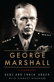 Title: George Marshall: A Biography, Author: Debi Unger