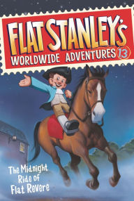 Title: The Midnight Ride of Flat Revere (Flat Stanley's Worldwide Adventures Series #13), Author: Jeff Brown