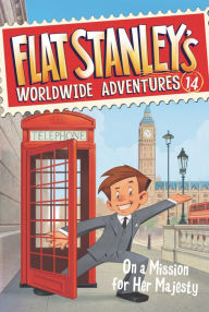 Title: Flat Stanley's Worldwide Adventures #14: On a Mission for Her Majesty, Author: Jeff Brown