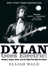 Title: Dylan Goes Electric!: Newport, Seeger, Dylan, and the Night That Split the Sixties, Author: Antonio Auggusto JoAo