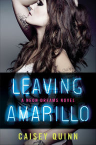 Title: Leaving Amarillo (Neon Dreams Series #1), Author: Caisey Quinn