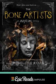 Title: The Bone Artists (Asylum Novella #2), Author: Madeleine Roux