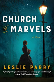 Title: Church of Marvels: A Novel, Author: Leslie Parry