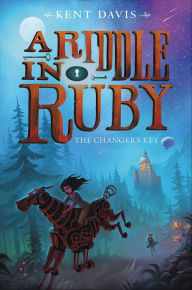 Title: A Riddle in Ruby: The Changer's Key, Author: Kent Davis