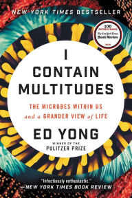 Title: I Contain Multitudes: The Microbes Within Us and a Grander View of Life, Author: Ed Yong