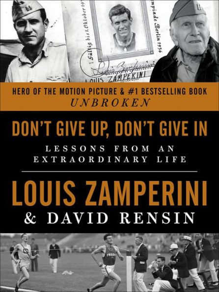 Don't Give Up, Don't Give In: Lessons from an Extraordinary Life