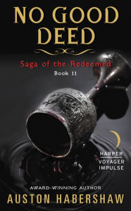 Title: No Good Deed: Saga of the Redeemed: Book II, Author: Auston Habershaw