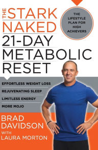 Title: The Stark Naked 21-Day Metabolic Reset: Effortless Weight Loss, Rejuvenating Sleep, Limitless Energy, More Mojo, Author: Brad Davidson