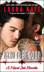 Title: Hard to Be Good: A Hard Ink Novella, Author: Laura Kaye