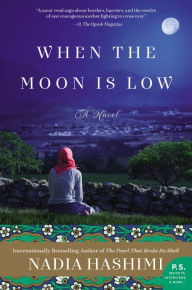 Title: When the Moon Is Low: A Novel, Author: Nadia Hashimi