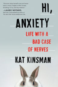 Title: Hi, Anxiety: Life With a Bad Case of Nerves, Author: Kat Kinsman