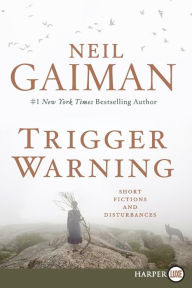 Title: Trigger Warning: Short Fictions and Disturbances, Author: Neil Gaiman