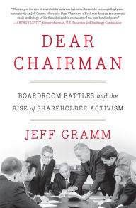 Title: Dear Chairman: Boardroom Battles and the Rise of Shareholder Activism, Author: Jeff Gramm