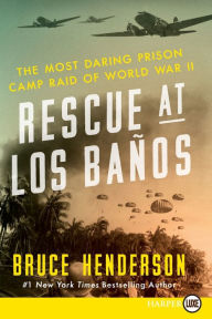 Title: Rescue at Los Baños: The Most Daring Prison Camp Raid of World War II, Author: Bruce Henderson