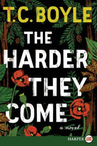 Title: The Harder They Come, Author: T. C. Boyle