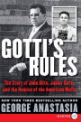 Gotti's Rules: The Story of John Alite, Junior Gotti, and the Demise of the American Mafia