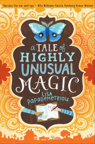 Title: A Tale of Highly Unusual Magic, Author: Lisa Papademetriou