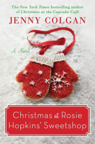 Title: Christmas at Rosie Hopkins' Sweetshop: A Novel, Author: Jenny Colgan
