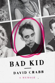 Title: Bad Kid: A Memoir, Author: David Crabb