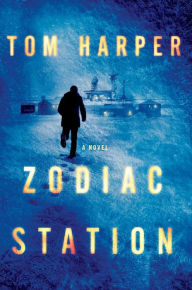 Title: Zodiac Station: A Novel, Author: Tom Harper