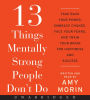 13 Things Mentally Strong People Don't Do: Take Back Your Power, Embrace Change, Face Your Fears, and Train Your Brain for Happiness and Success