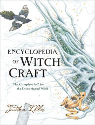 Title: Encyclopedia of Witchcraft: The Complete A-Z for the Entire Magical World, Author: Judika Illes