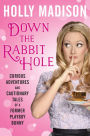 Down the Rabbit Hole: Curious Adventures and Cautionary Tales of a Former Playboy Bunny