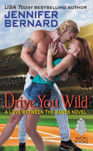 Title: Drive You Wild: A Love Between the Bases Novel, Author: Jennifer Bernard