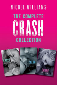 Title: The Complete Crash Collection: Crash, Clash, Crush, Author: Nicole Williams