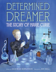 Title: Determined Dreamer: The Story of Marie Curie, Author: Deborah Hopkinson