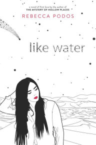 Title: Like Water, Author: Rebecca Podos
