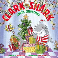 Title: Clark the Shark Loves Christmas: A Christmas Holiday Book for Kids, Author: Bruce Hale