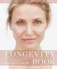 Title: The Longevity Book: The Science of Aging, the Biology of Strength, and the Privilege of Time, Author: Cameron Diaz