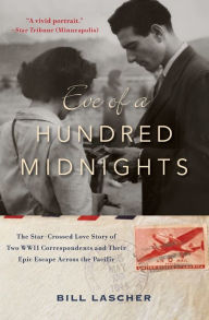 Title: Eve of a Hundred Midnights: The Star-Crossed Love Story of Two WWII Correspondents and Their Epic Escape Across the Pacific, Author: Bill Lascher