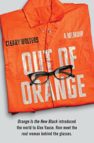 Title: Out of Orange: A Memoir, Author: Cleary Wolters