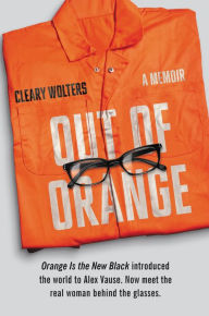 Title: Out of Orange: A Memoir, Author: Cleary Wolters