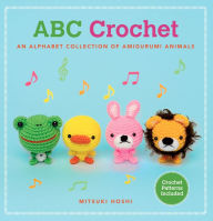 Title: ABC Crochet: An Alphabet Collection of Amigurumi Animals, Author: Mitsuki Hoshi