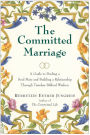 The Committed Marriage: A Guide to Finding a Soul Mate and Building a Relationship Through Timeless Biblical Wisdom