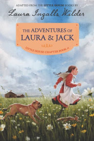 Title: The Adventures of Laura and Jack: Reillustrated Edition (Little House Chapter Book Series: The Laura Years #1), Author: Laura Ingalls Wilder