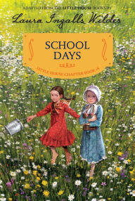 Title: School Days: Reillustrated Edition (Little House Chapter Book Series: The Laura Years #6), Author: Laura Ingalls Wilder