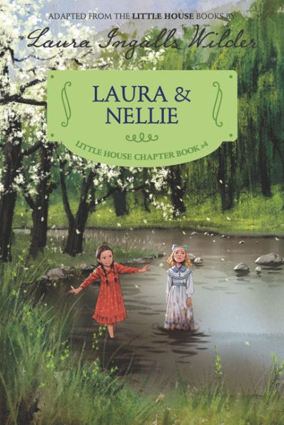 Laura and Nellie: Reillustrated Edition (Little House Chapter Book Series: The Laura Years #4)