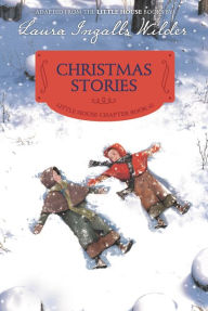 Title: Christmas Stories: Reillustrated Edition (Little House Chapter Book Series: The Laura Years #5), Author: Laura Ingalls Wilder