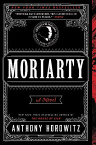 Title: Moriarty: A Novel, Author: Anthony Horowitz