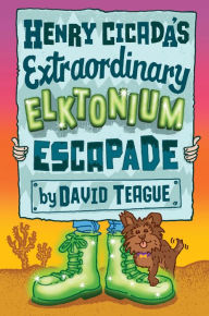 Title: Henry Cicada's Extraordinary Elktonium Escapade, Author: David Teague