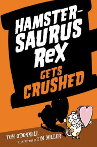 Title: Hamstersaurus Rex Gets Crushed (Hamstersaurus Rex Series #3), Author: Tom O'Donnell